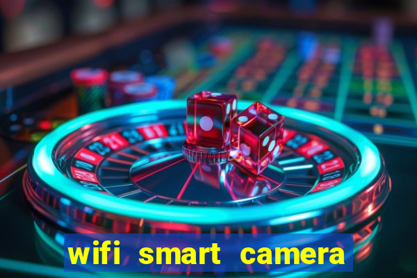 wifi smart camera easy to achieve real time remote viewing