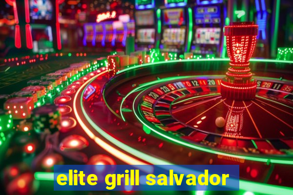 elite grill salvador