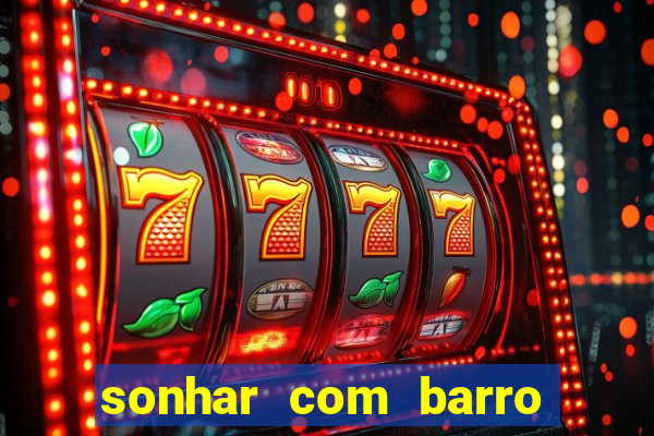 sonhar com barro jogo do bicho