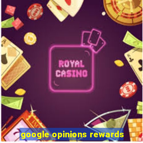 google opinions rewards