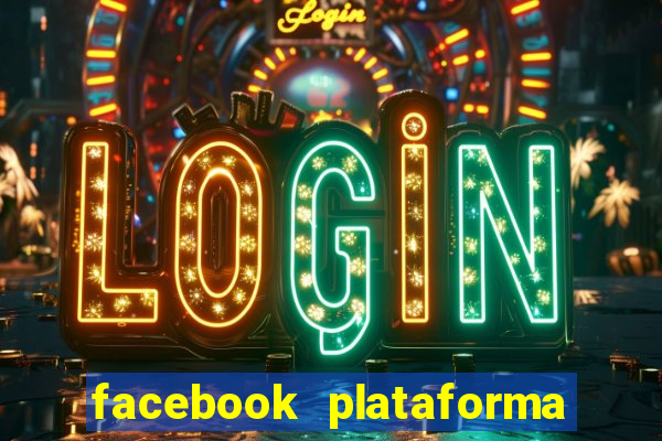 facebook plataforma pagando no cadastro