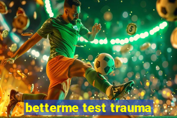 betterme test trauma