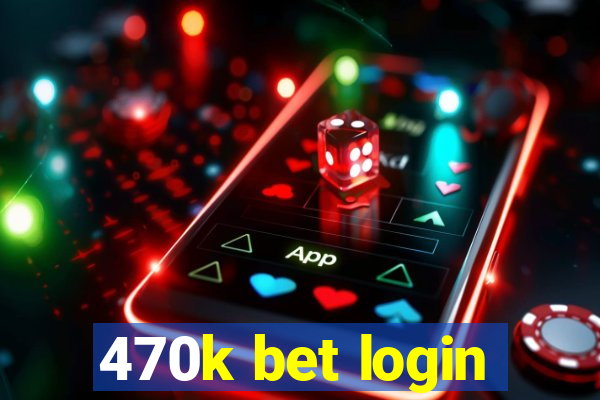 470k bet login