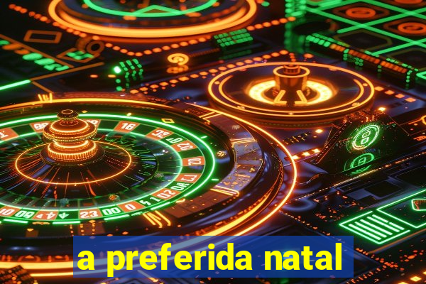 a preferida natal