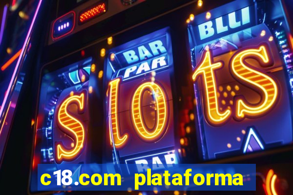 c18.com plataforma de jogos