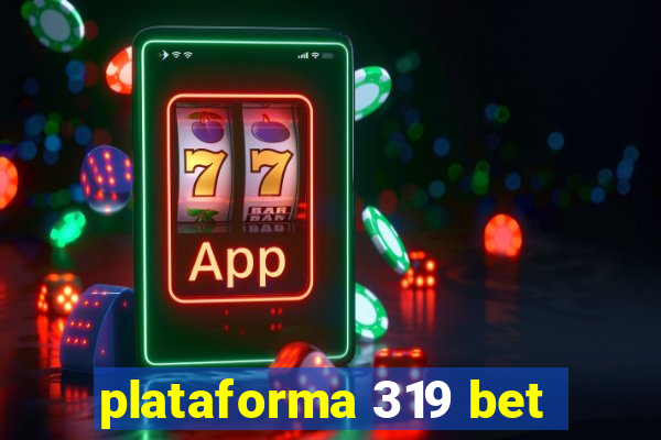 plataforma 319 bet