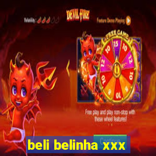 beli belinha xxx