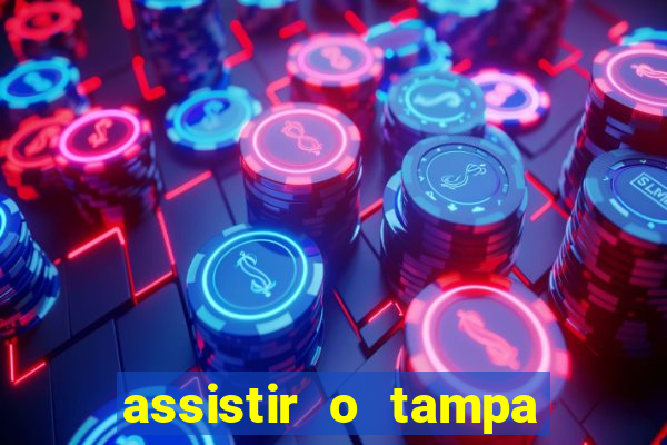 assistir o tampa da bola