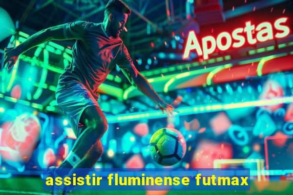 assistir fluminense futmax