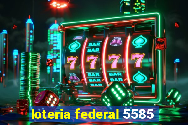 loteria federal 5585