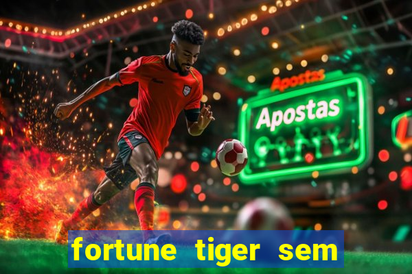 fortune tiger sem deposito minimo