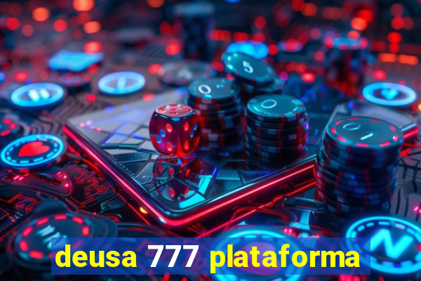 deusa 777 plataforma