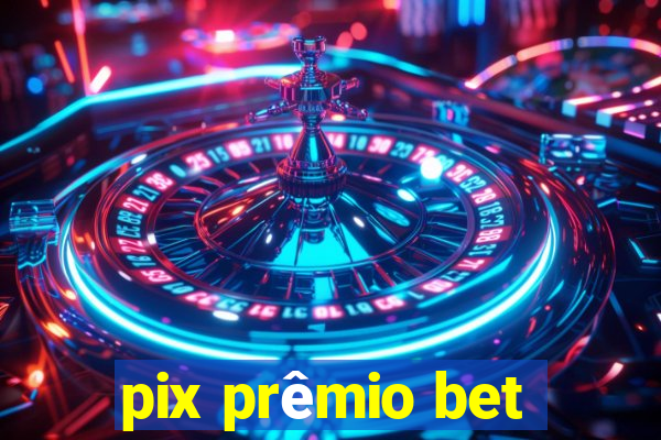 pix prêmio bet