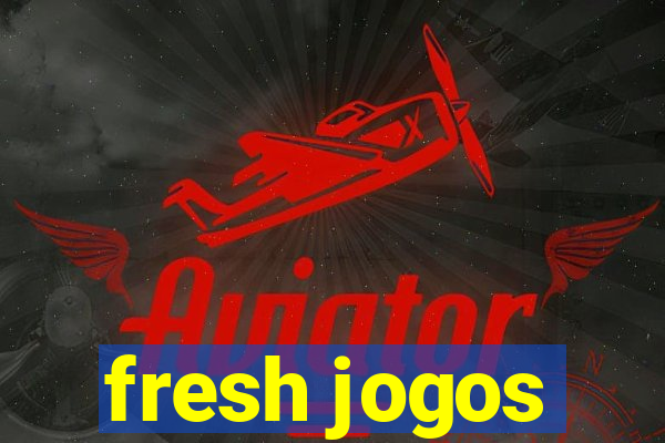 fresh jogos