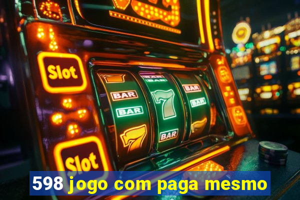 598 jogo com paga mesmo