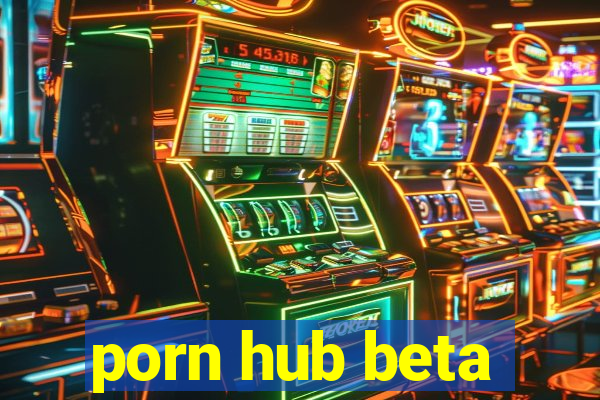 porn hub beta