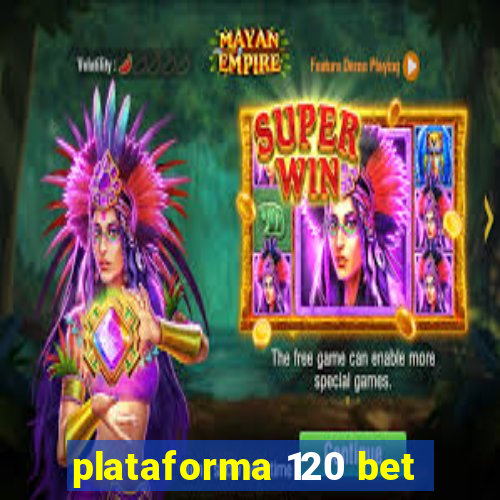 plataforma 120 bet