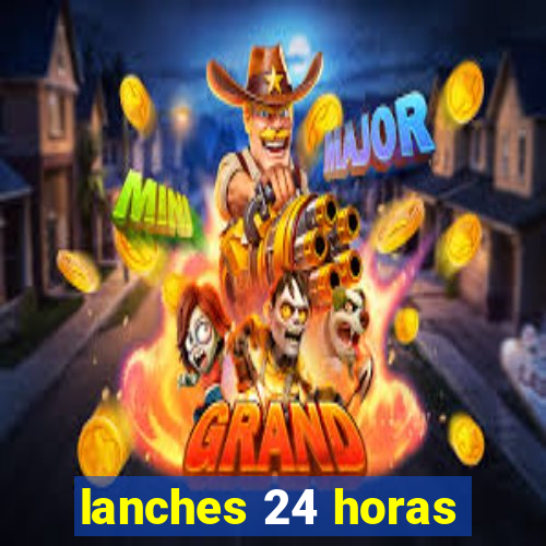 lanches 24 horas