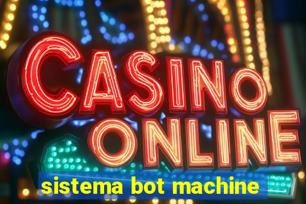 sistema bot machine