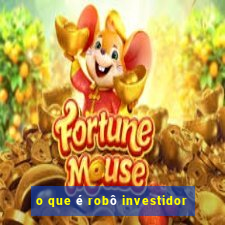 o que é robô investidor