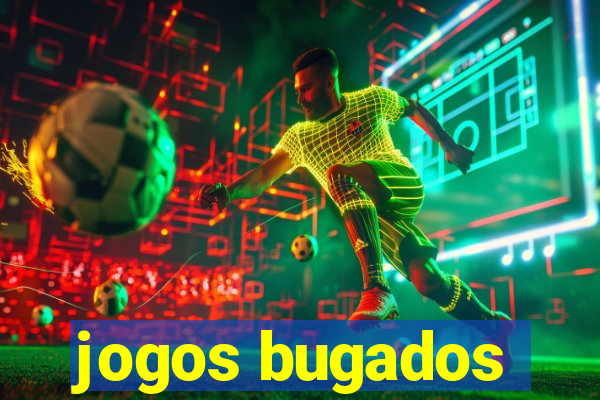 jogos bugados