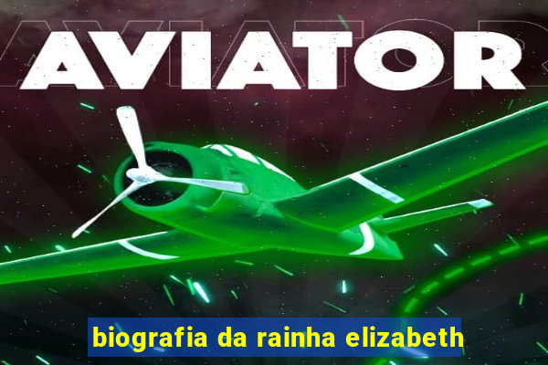 biografia da rainha elizabeth