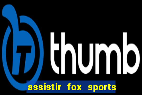 assistir fox sports 2 ao vivo