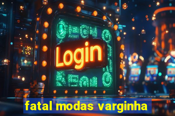 fatal modas varginha