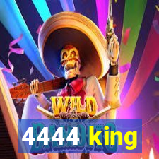 4444 king