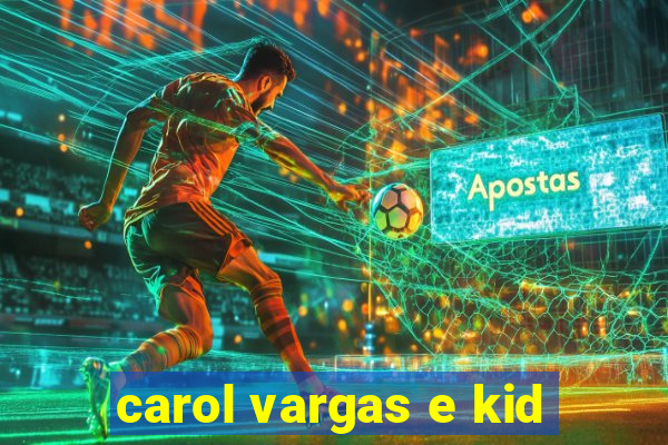 carol vargas e kid