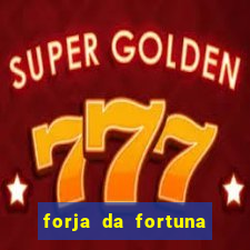 forja da fortuna é confiável