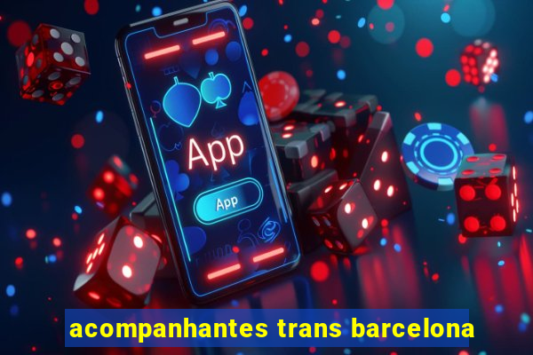 acompanhantes trans barcelona