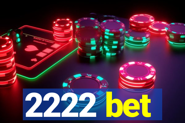 2222 bet