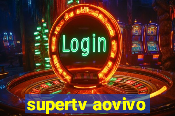 supertv aovivo