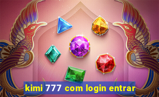 kimi 777 com login entrar