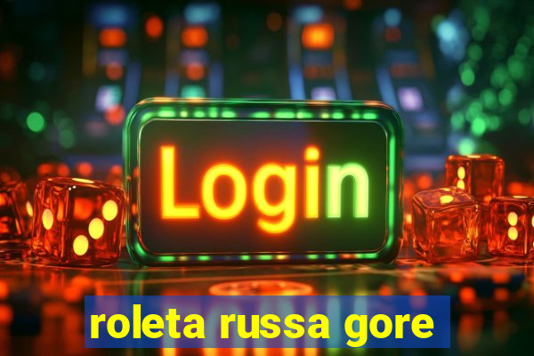 roleta russa gore