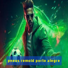 pneus remold porto alegre