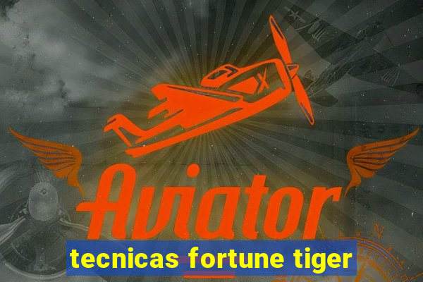 tecnicas fortune tiger