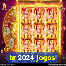 br 2024 jogos