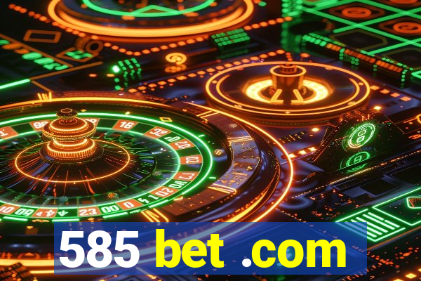 585 bet .com