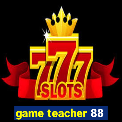 game teacher 88