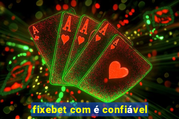 fixebet com é confiável