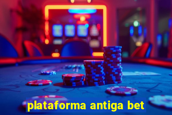 plataforma antiga bet