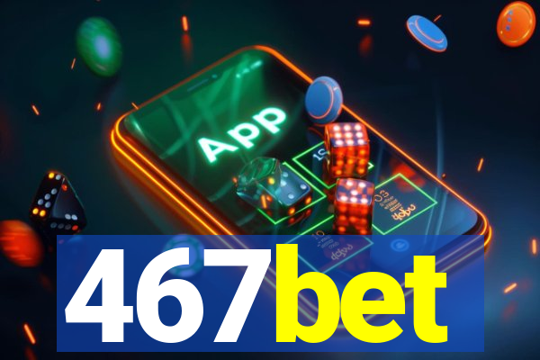 467bet