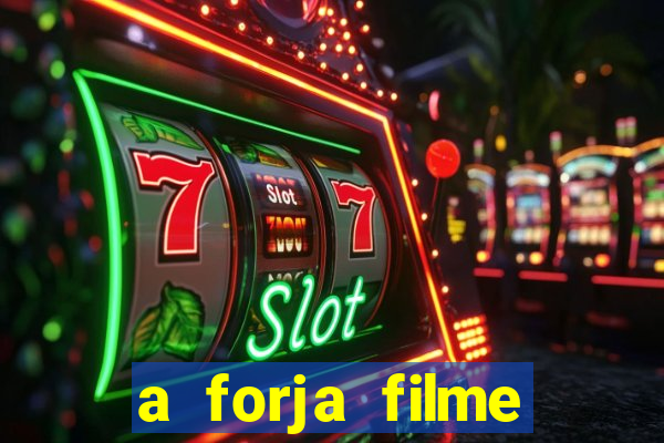 a forja filme completo dublado topflix