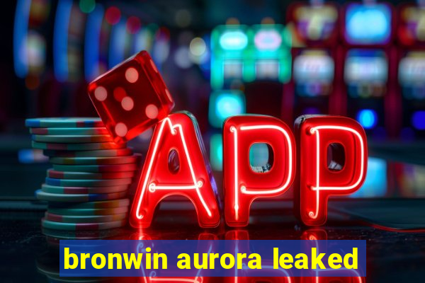 bronwin aurora leaked