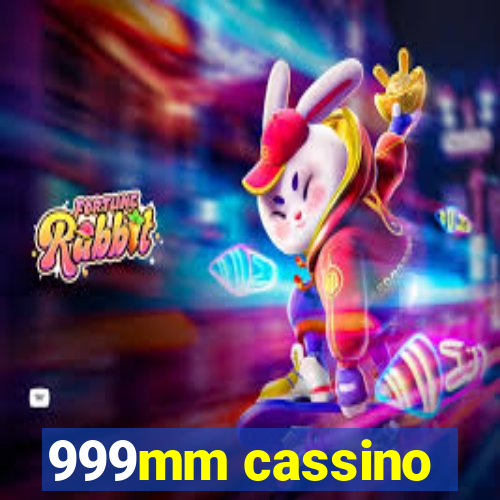 999mm cassino