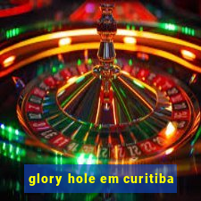 glory hole em curitiba