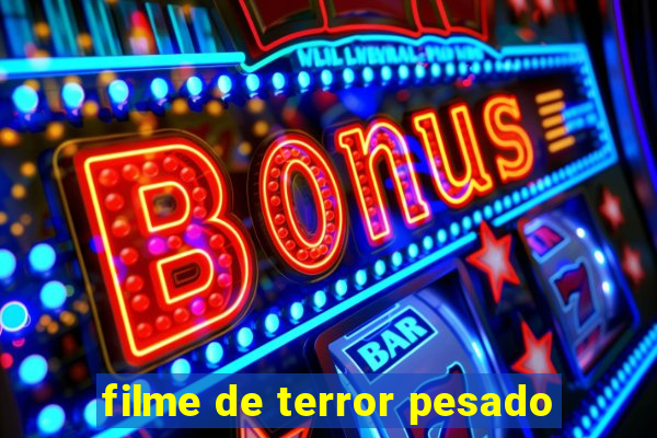 filme de terror pesado