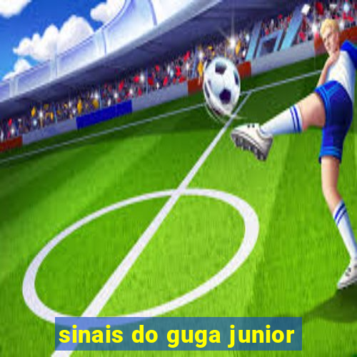 sinais do guga junior